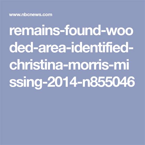 enrique arochi|Remains found in wooded area identified as Christina Morris,。